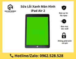Sửa Lỗi Xanh Màn Hình iPad Air 2