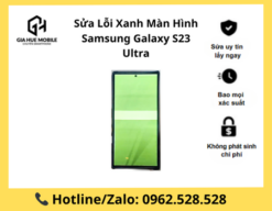 Sửa Lỗi Xanh Màn Hình Samsung Galaxy S23 Ultra