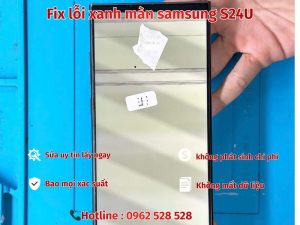 Fix lỗi xanh màn samsung S24U