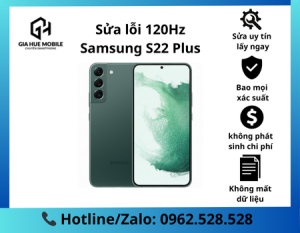 Sửa lỗi 120Hz Samsung S22 Plus kịp thời giúp bạn lấy lại trải nghiệm vuốt lướt mượt mà đỉnh cao